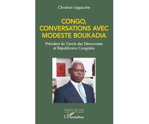 Congo, conversations avec Modeste Boukadia: Président du Cercle des Démocrates et Républicains Congolais (Points de Vue)