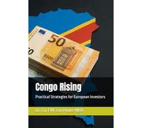Congo Rising: Practical Strategies for European Investors: 3 (Congo Chronicles Series)
