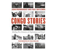 Congo Stories: Battling Five Centuries of Exploitation and Greed