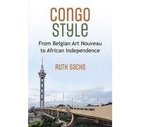 Congo Style: From Belgian Art Nouveau to African Independence (African Perspectives)
