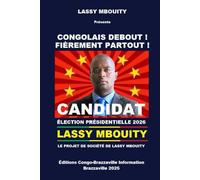 CONGOLAIS DEBOUT ! FIÈREMENT PARTOUT !: LE PROJET DE SOCIÉTÉ DE LASSY MBOUITY