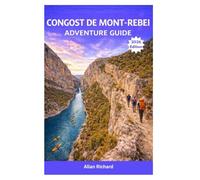 CONGOST DE MONT-REBEI ADVENTURE GUIDE 2026: Hiking and Adventure Planner Featuring Trail Guides, Hanging Walkways, Kayaking Routes, Safety Tips, ... and Itineraries (UPDATED TRAVEL COMPANION)