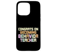 Congrats on Becoming Behavior Teacher - ABA Therapist Gifts Case for iPhone 15 Pro Max