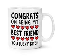 Congrats On Being My Best Friend You Lucky Bitch 10oz Mug Cup