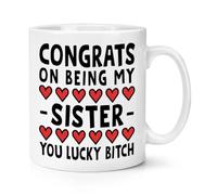 Congrats On Being My Sister You Lucky Bitch 10oz Mug Cup
