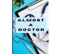 Congrats On Getting Into Med School Gift Journal: Almost A Doctor Notebook Present For Going To University/Medical School