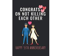 Congrats On Not Killing Each Other, Happy 55th Anniversary: Crazy & Funny Anniversary Gift - Lined Blank Notebook / Journal - 55th Anniversary Gifts For Men And Women - 55th Wedding Anniversary