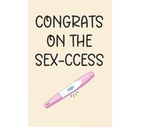 Congrats on the sex-ccess, Funny Pregnancy Notebook Gift For Pregnant Women, Mom To Be, New Baby Gift, Baby Shower Gift: | Lined Notebook / Journal Gift, 120 pages, 6x9, Soft Cover, Matte Finish