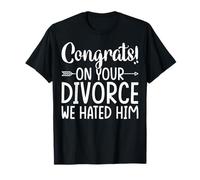 Congrats on Your Divorce We Hated Him - Divorce Party T-Shirt