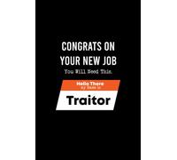 Congrats on your New Job you will need this.. Hello There my Name is Traitor: College Ruled Notebook & Journal. Lined notebook