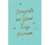 Congrats on Your Tiny Human : A Collection of Celebratory Quotes and Affirmations for New Parents