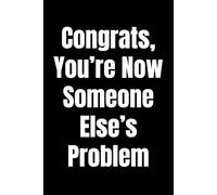Congrats, You’re Now Someone Else’s Problem: New Job Notebook, Funny Coworker Farewell Gift, Sarcastic Office Humor Journal