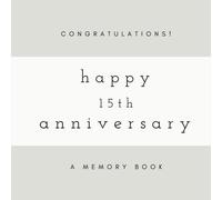 Congratulations! Happy 15th Anniversary: A Memory Book: SOFTCOVER Anniversary Memory Book or Anniversary Guest Book for Friends and Family to Share A ... Anniversary Gifts, Happy Anniversary Gifts)