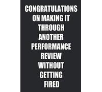 Congratulations On Making It Through Another Performance Review Without Getting Fired: Great Gift Idea With Funny Text On Cover, Great Motivational, Unique Notebook, Journal, Diary