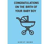 CONGRATULATIONS ON THE BIRTH OF YOUR BABY BOY: GUEST Notebook / 100 Pages, 6x9, Soft Cover, Matte Finish.: Baby shower guest book for boys with wishes ... party. Unique baby gift ? alternative card