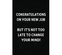 Congratulations On Your New Job - But It's Not Too Late To Change Your Mind!: Funny Work Farewell Gift Notebook 6x9 Blank Ruled Pages
