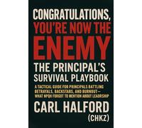 Congratulations, You’re Now the Enemy: The Principal’s Survival Playbook: A Tactical Guide for Principals Battling Betrayals, Backstabs, and Burnout - What NPQH Forgot to Mention About Leadership