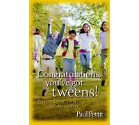 Congratulations, You`ve Got Tweens! - Preparing Your Child for Adolescence