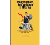 Congratulations, You’ve Made It Worse: Advanced Mistakes for People Who Refused to Learn the First Time (Jason Spirals Series)
