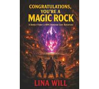 Congratulations, You're a Magic Rock: A Darkly Funny LITRPG DUNGEON Adventure (Core Chaos)