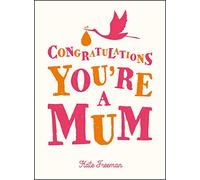 Congratulations You're a Mum