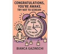Congratulations, You're Awake. Try Not to Scream