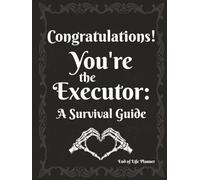 Congratulations! You're the Executor - A Survival Guide: A Practical Organizer & End of Life Planner for Your Final Wishes, Personal Information, and ... Contacts to Give Your Family Peace of Mind