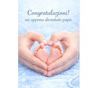 Congratulazioni! Sei appena diventato papà.: Preparati. Sarà una catastrofe. Ma sarà la catastrofe più bella, divertente e meravigliosa della tua vita. (Happy Books - Idee Regalo & Ricorrenze)