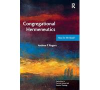 Congregational Hermeneutics: How Do We Read? (Explorations in Practical, Pastoral and Empirical Theology)