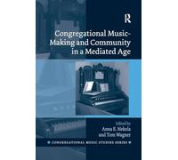 Congregational Music-Making and Community in a Mediated Age (Congregational Music Studies Series)