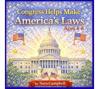Congress Helps Make Americas Laws: A Children’s Book Explaining the Legislative Branch of Government| Ages 4-8: 2