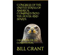 CONGRESS OF THE UNITED STATES OF AMERICA: COMBINED INTO THE HOUSE AND SENATE: CREATED IN THE US CONSTITUTION (World History)