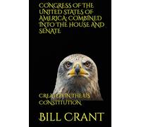 CONGRESS OF THE UNITED STATES OF AMERICA: COMBINED INTO THE HOUSE AND SENATE: CREATED IN THE US CONSTITUTION (World History)