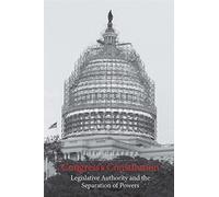 Congress's Constitution: Legislative Authority and the Separation of Powers