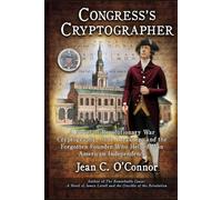 Congress's Cryptographer: A Novel of Revolutionary War Cryptography, Code Breaking, and the Forgotten Founder Who Helped Win American Independence