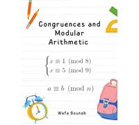 Congruences and Modular Arithmetic Workbook: Essential Theorems and Problem-Solving Strategies in Number Theory