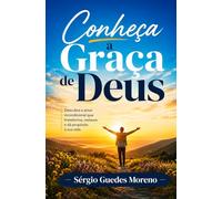 Conheça a Graça de Deus.: Um Caminho para a Libertação.