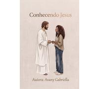 Conhecendo Jesus: Como aproximar-se Dele e inflamar o seu coração por Cristo