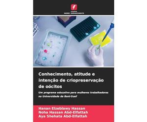 Conhecimento, atitude e intenção de criopreservação de oócitos: Um programa educativo para mulheres trabalhadoras na Universidade de Beni-Suef