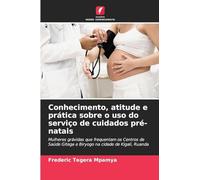 Conhecimento, atitude e prática sobre o uso do serviço de cuidados pré-natais: Mulheres grávidas que frequentam os Centros de Saúde Gitega e Biryogo na cidade de Kigali, Ruanda