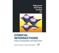 Conical Intersections: Theory, Computation and Experiment (Advanced Series in Physical Chemistry)