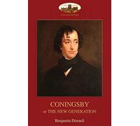 Coningsby: Or The New Generation; unabridged (Aziloth Books)