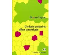 Coniques projectives, affines et métriques: Cours et exercices.