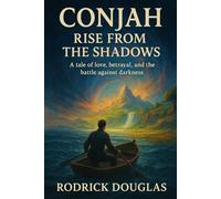CONJAH: RISE FROM THE SHADOWS: A tale of love, betrayal, and the battle against darkness