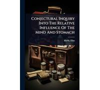 Conjectural Inquiry Into The Relative Influence Of The Mind And Stomach