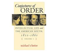 Conjectures of Order: Intellectual Life and the American South, 1810-1860