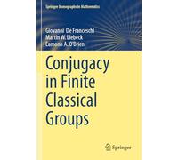 Conjugacy in Finite Classical Groups (Springer Monographs in Mathematics)