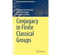 Conjugacy in Finite Classical Groups – Springer Monographs in Mathematics