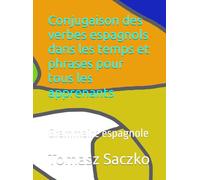 Conjugaison des verbes espagnols dans les temps et phrases pour tous les apprenants: Grammaire espagnole