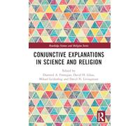 Conjunctive Explanations in Science and Religion (Routledge Science and Religion Series)